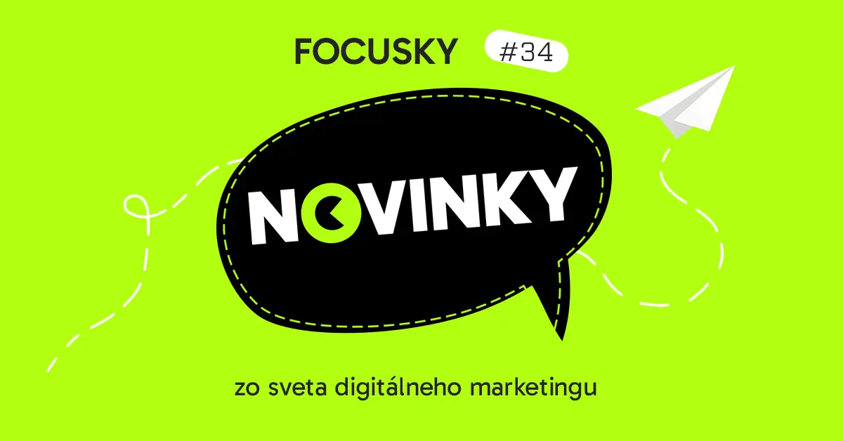 Focusky #34 – Novinky z digitálneho marketingu