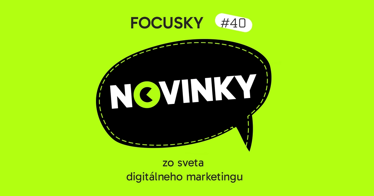 Focusky #41 – Novinky z digitálneho marketingu