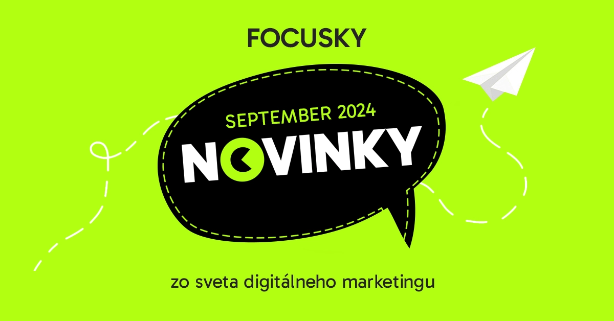 Focusky September 2024 – Novinky z digitálneho marketingu